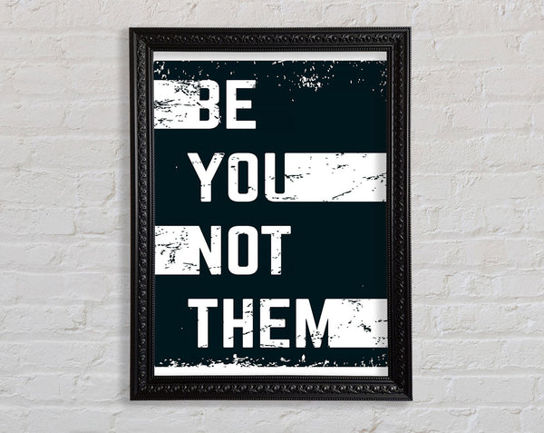 Be You Not Them