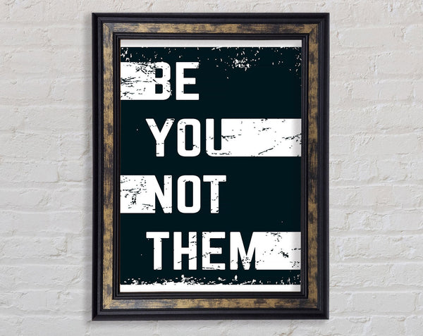 Be You Not Them