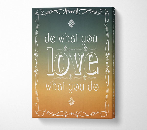 Do What You Love What You Do