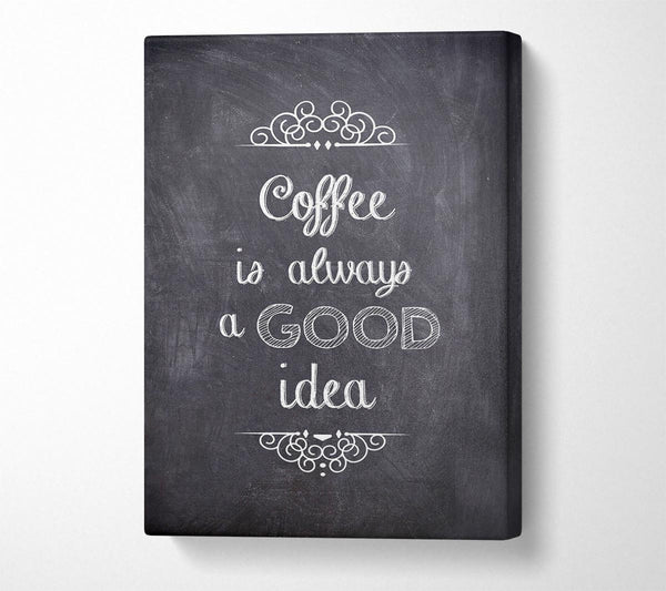 Coffee Is Always A Good Idea 1