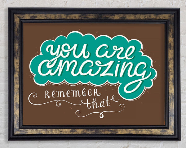 You Are Amazing Remember That