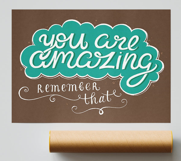 You Are Amazing Remember That