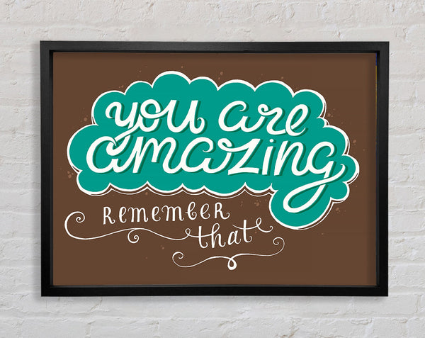 You Are Amazing Remember That