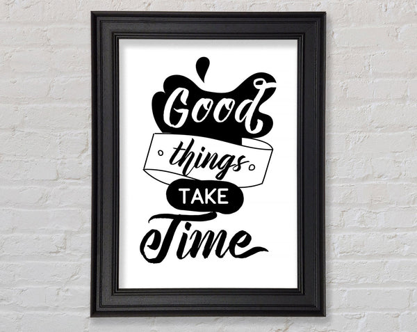 Good Things Take Time