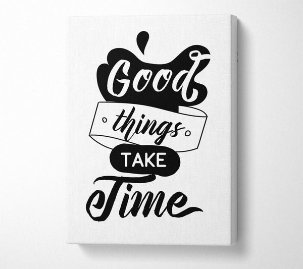 Good Things Take Time