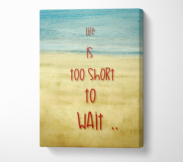 Life Is Too Short To Wait