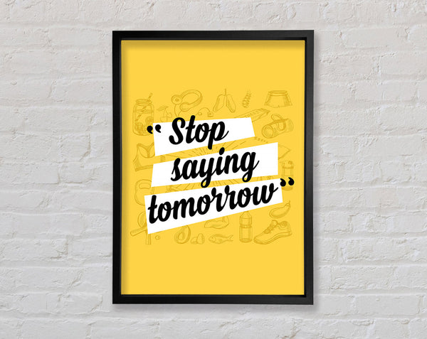 Stop Saying Tomorrow