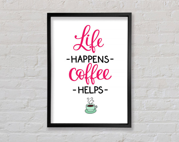 Life Happens Coffee Helps