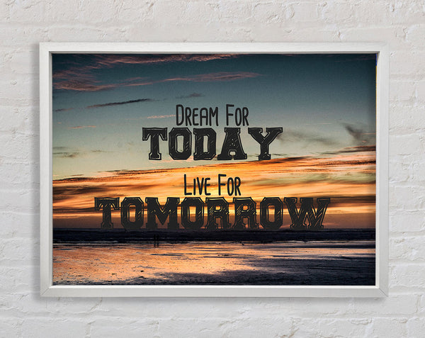 Dream For Today Live For Tomorrow