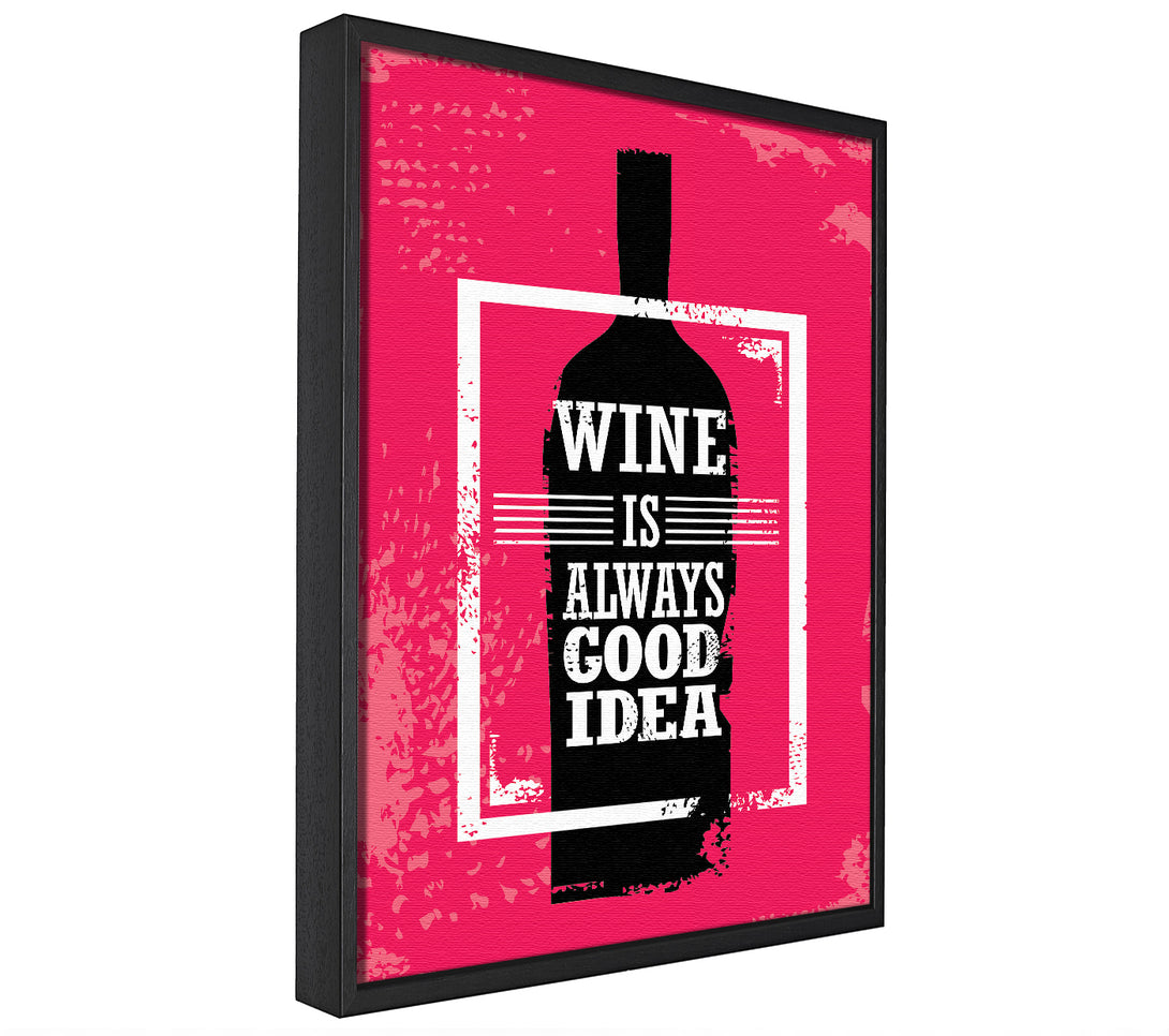 A picture of a Wine Is Always Good Idea framed canvas print sold by Wallart-Direct.co.uk