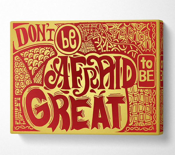 Dont Be Afraid To Be Great