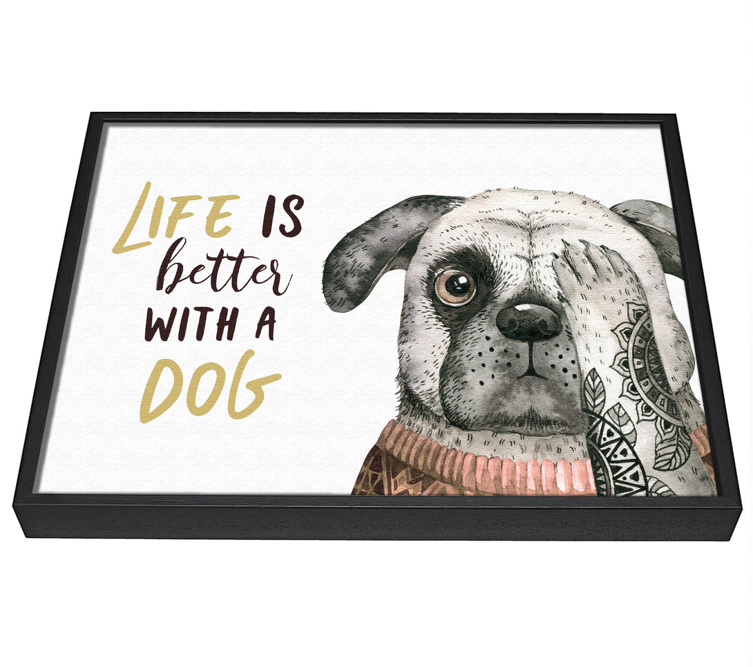 A picture of a Life Is Better With A Dog framed canvas print sold by Wallart-Direct.co.uk