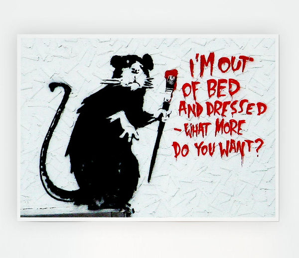 Im Out Of Bed And Dressed What More Do You Want Rat Print Poster Wall Art