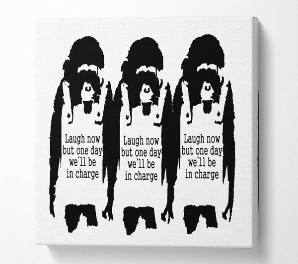 A Square Canvas Print Showing Laugh Now But One Day We ll Be In Charge White Square Wall Art