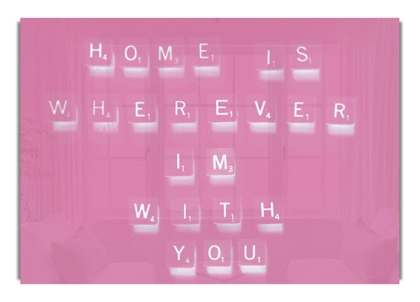 Home Is Wherever Im With You Pink