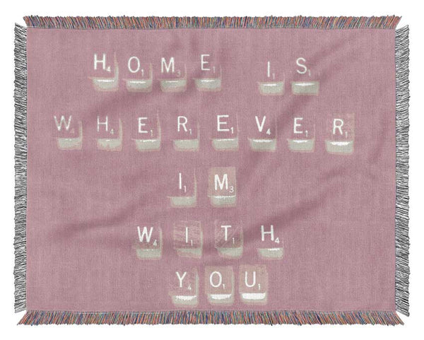 Love Quote Home Is Wherever Im With You Pink Woven Blanket