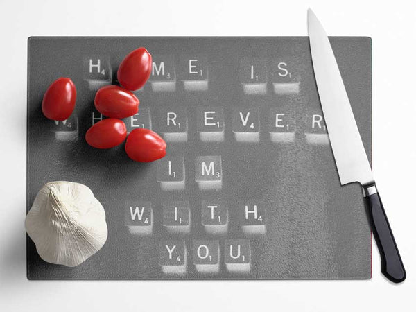 Love Quote Home Is Wherever Im With You Grey Glass Chopping Board