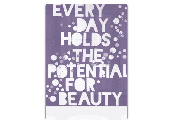 Every Day Holds The Potential Lilac