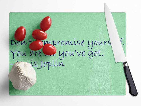 Famous Quote Janis Joplin Dont Compromise Yourself Glass Chopping Board