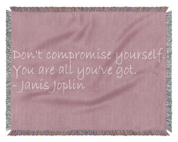 Famous Quote Janis Joplin Dont Compromise Yourself Pink Woven Blanket