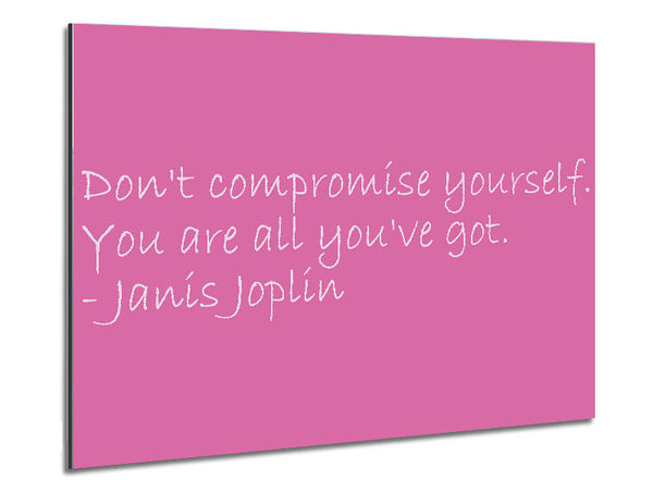 Famous Quote Janis Joplin Dont Compromise Yourself Pink