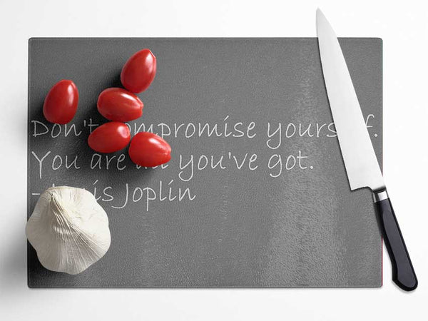 Famous Quote Janis Joplin Dont Compromise Yourself Grey Glass Chopping Board