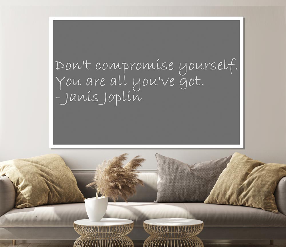 Famous Quote Janis Joplin Dont Compromise Yourself Grey Print Poster Wall Art