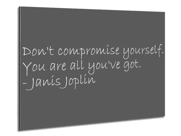 Famous Quote Janis Joplin Dont Compromise Yourself Grey