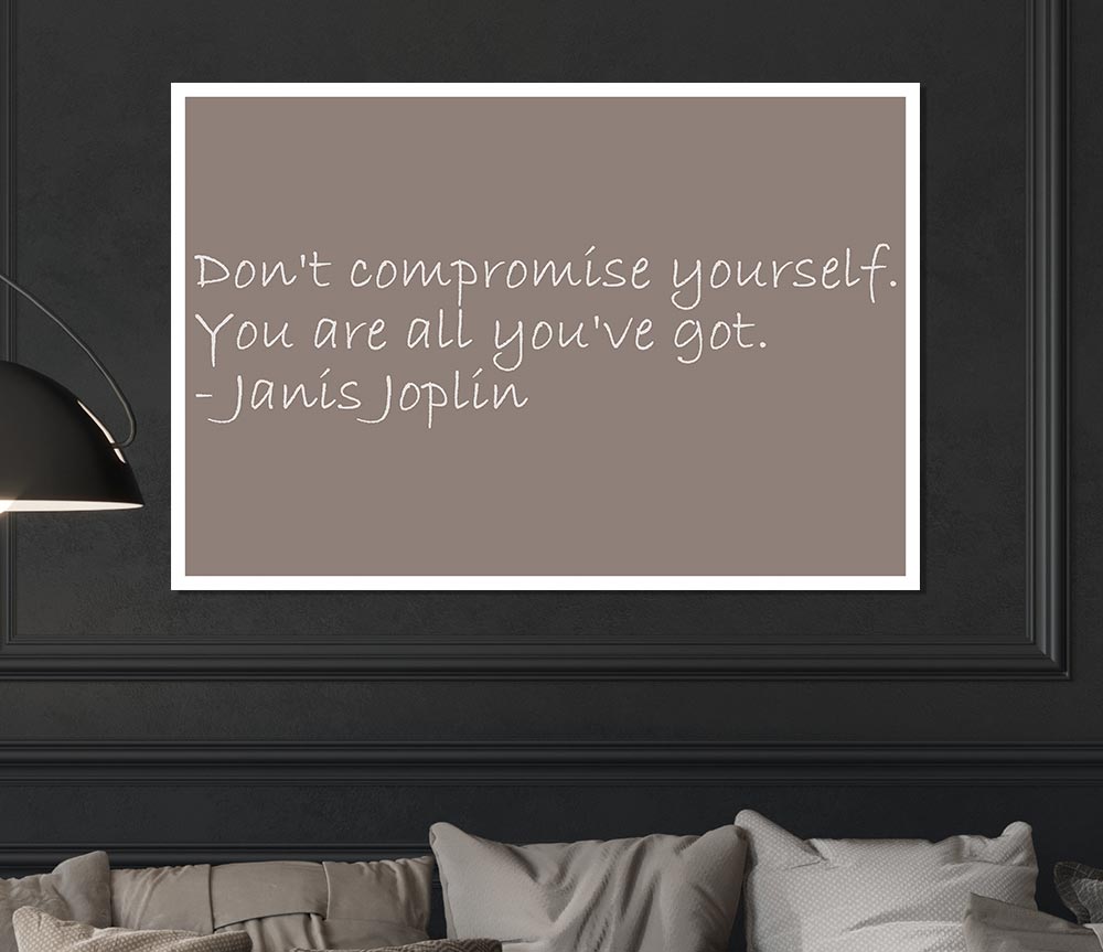 Famous Quote Janis Joplin Dont Compromise Yourself Beige Print Poster Wall Art