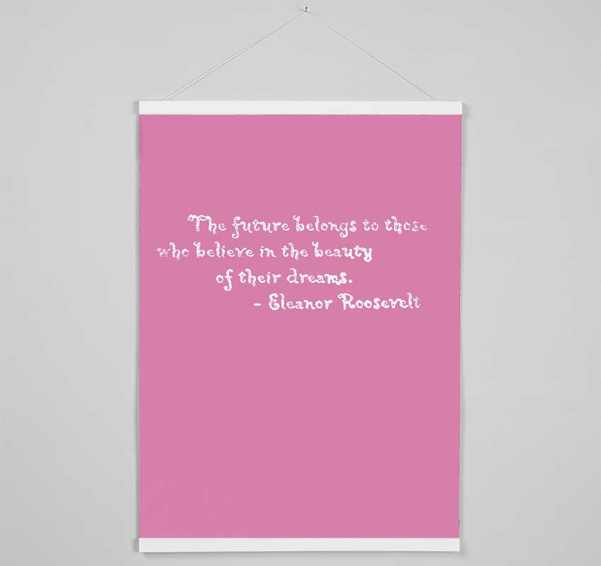 Famous Quote Eleanor Roosevelt The Future Belongs To Those Pink Hanging Poster - Wallart-Direct UK