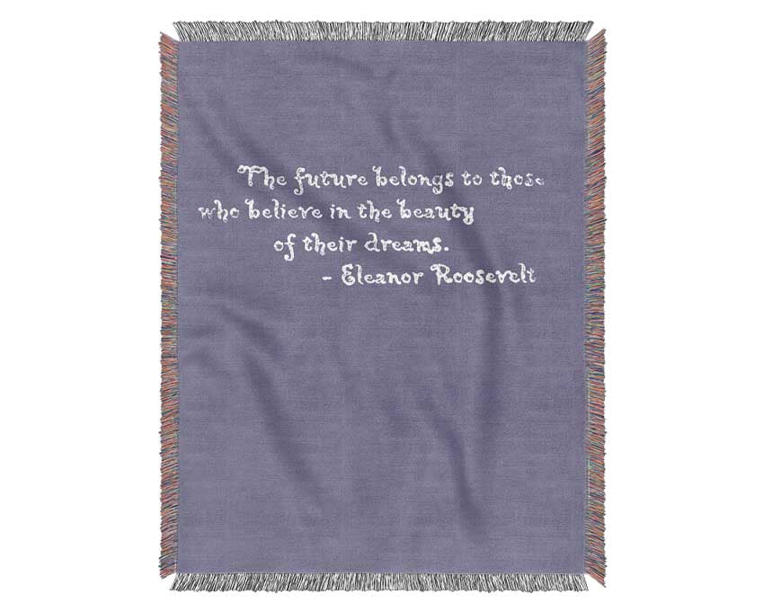 Famous Quote Eleanor Roosevelt The Future Belongs To Those Lilac Woven Blanket