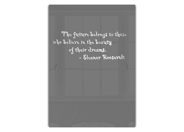 Eleanor Roosevelt The Future Belongs To Those Grey