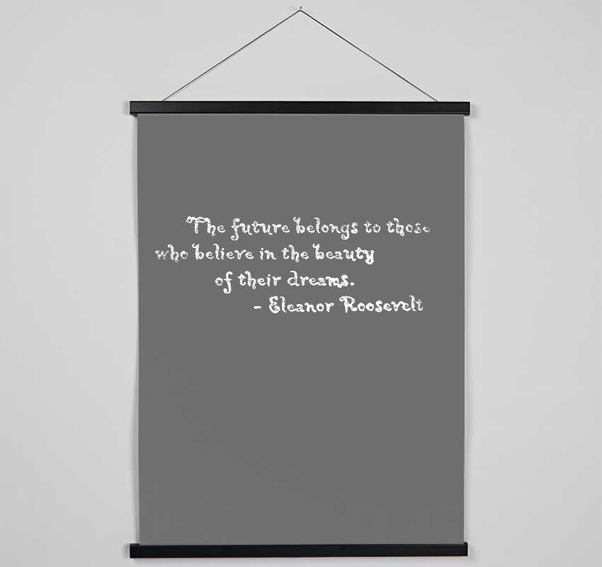 Famous Quote Eleanor Roosevelt The Future Belongs To Those Grey Hanging Poster - Wallart-Direct UK