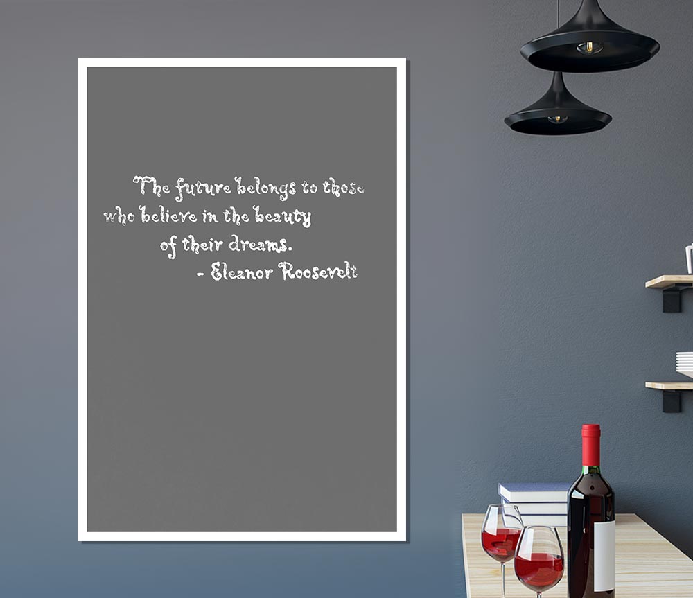 Famous Quote Eleanor Roosevelt The Future Belongs To Those Grey Print Poster Wall Art