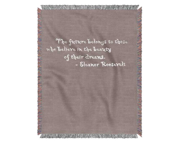 Famous Quote Eleanor Roosevelt The Future Belongs To Those Beige Woven Blanket