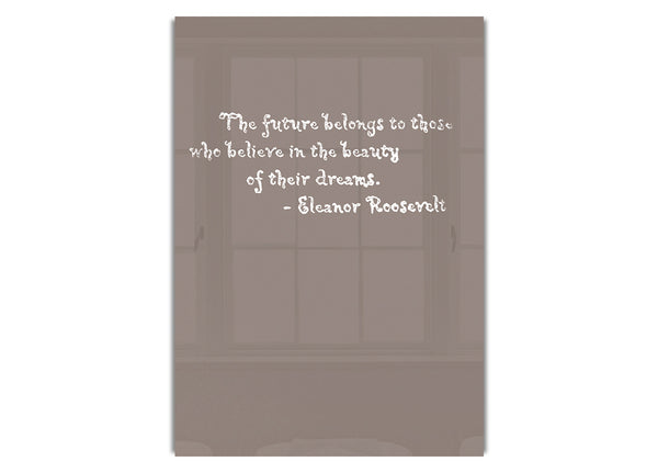 Eleanor Roosevelt The Future Belongs To Those Beige