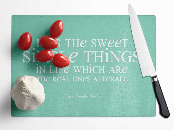 Motivational Quote Laura Wilder It Is The Sweet Simple Things Glass Chopping Board