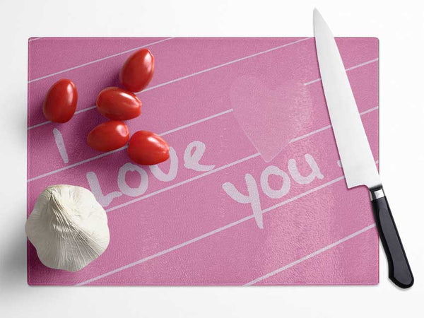 Love Quote I Love You Heart Pink Glass Chopping Board