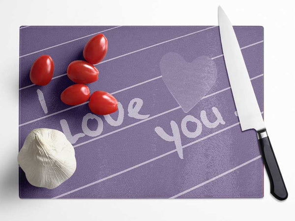 Love Quote I Love You Heart Lilac Glass Chopping Board