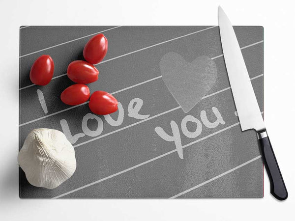 Love Quote I Love You Heart Grey Glass Chopping Board