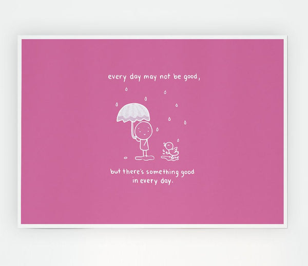 Theres Something Good In Every Day Pink Print Poster Wall Art