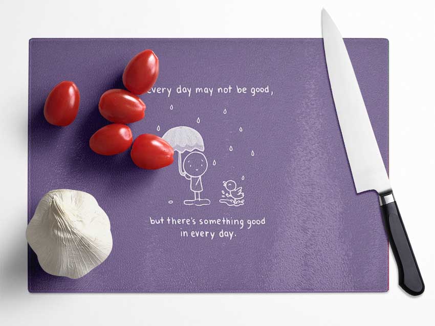 Theres Something Good In Every Day Lilac Glass Chopping Board