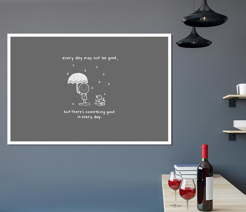 Theres Something Good In Every Day Grey Print Poster Wall Art