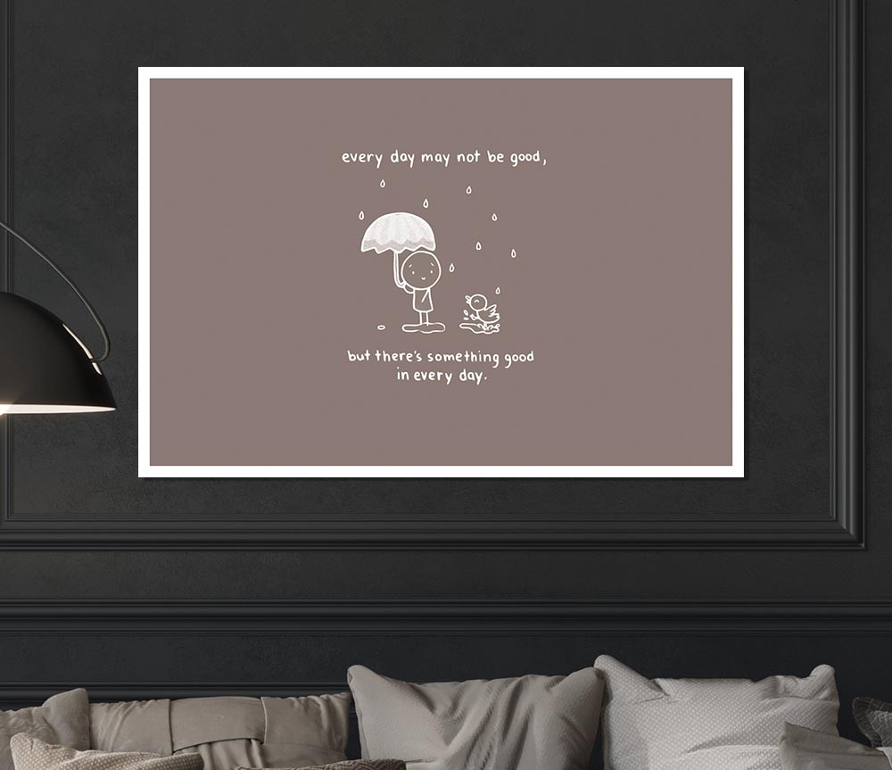 Theres Something Good In Every Day Beige Print Poster Wall Art