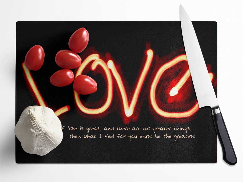 Love Quote If Love Is Great Glass Chopping Board