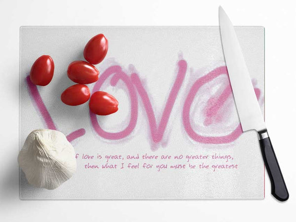 Love Quote If Love Is Great Pink Glass Chopping Board