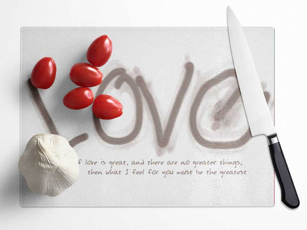 Love Quote If Love Is Great Beige Glass Chopping Board