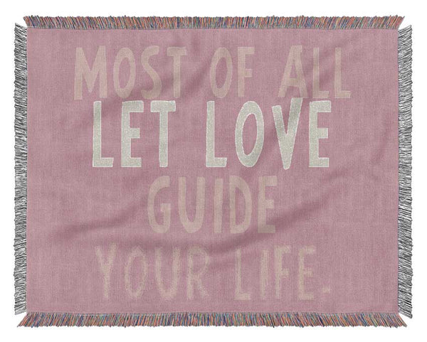 Love Quote Most Of All Let Love Guide Your Life Pink Woven Blanket