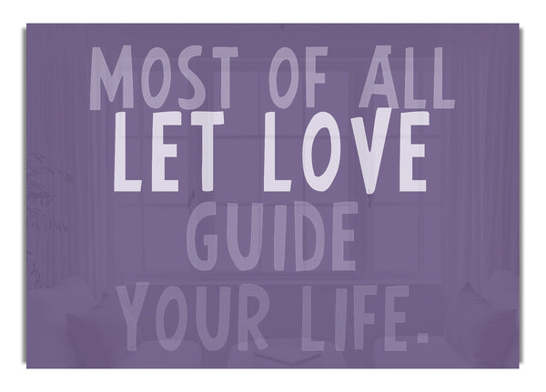 Most Of All Let Love Guide Your Life Lilac