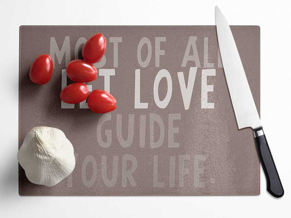 Love Quote Most Of All Let Love Guide Your Life Beige Glass Chopping Board